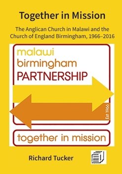 Paperback Together in Mission: The Anglican Church in Malawi and the Church of England Birmingham, 1966-2016 Book
