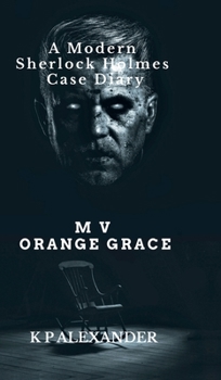 M V Orange Grace: A Modern Sherlock Holmes Case Diary