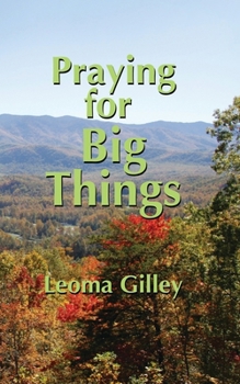 Paperback Praying for Big Things: Using God's Word to Guide in Praying for the BIG Issues in Our World Book