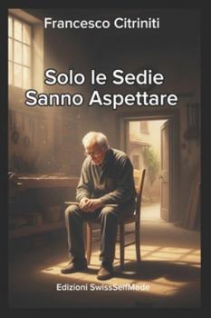 Paperback Solo le Sedie sanno Aspettare [Italian] Book