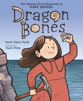 Hardcover Dragon Bones: The Fantastic Fossil Discoveries of Mary Anning Book
