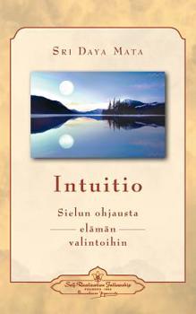 Paperback Intuitio: Sielun ohjausta elämän valintoihin - Intuition: Soul-Guidance for Life's Decisions (Finnish) [Finnish] Book