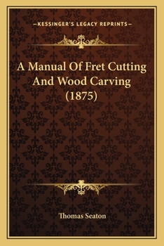 Paperback A Manual Of Fret Cutting And Wood Carving (1875) Book