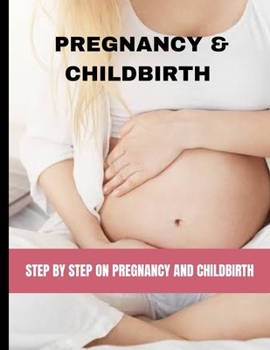 Paperback Pregnancy and Childbirth: Step by on Pregnancy and Childbirth Book