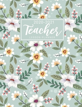 2020-2021 Teacher Lesson Planner: Elegant Floral Cover | Lesson Planner for Teachers 2020-2021 Weekly Monthly Teacher Planner and Attendance | School ... Academic Lesson Plan Books for Teachers)