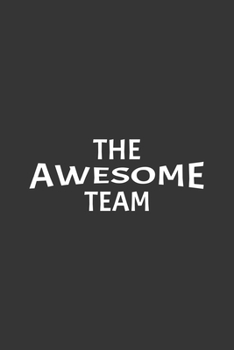 The Awesome Team: Blank Notebook/Journal For Personal Use And Also Your Friend And Family