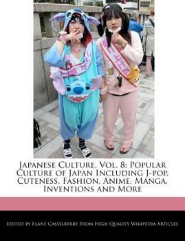 Paperback Japanese Culture, Vol. 8: Popular Culture of Japan Including J-Pop, Cuteness, Fashion, Anime, Manga, Inventions and More Book