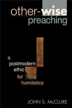 Paperback Other-Wise Preaching: A Postmodern Ethic for Homiletics Book