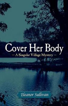 Cover Her Body - Book #1 of the A Singular Village Mystery