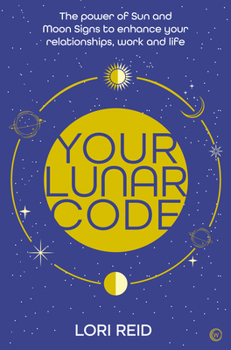 Paperback Your Lunar Code: The Power of Moon and Sun Signs to Enhance Your Relationships, Work and Life Book