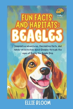 Paperback Fun Facts and Habitats: Beagle Dogs: Imaginative adventures, fascinating facts, and hands-on activities about Beagles through the eyes of Buddy the Be Book