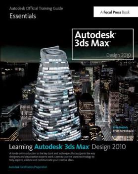 Hardcover Learning Autodesk 3ds Max Design 2010: Essentials: The Official Autodesk 3ds Max Training Guide Book