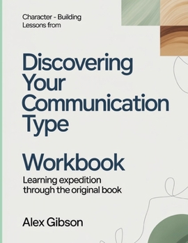 Paperback Character-Building Lessons From Discovering Your Communication Type: Learning Expedition Through The Original Book