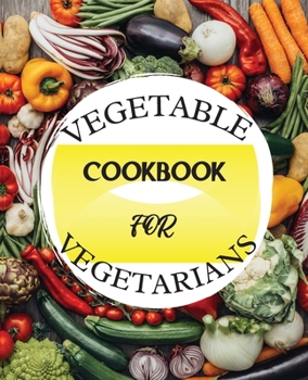 Paperback Vegetable Cookbook for Vegetarians: Delicious Recipes for a Healthy Lifestyle Book