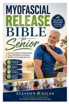 Paperback Myofascial Release Bible for Senior: A Practical Guide to Understanding Fascia, Self-Release Techniques, Mobility, and Everyday Recovery Book