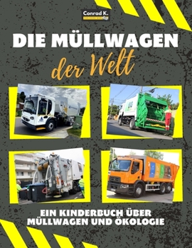 Paperback Die Müllwagen der Welt: Ein buntes Kinderbuch, Müllwagen aus aller Welt, Wissenswertes über Ökologie und Mülltrennung für Kinder. [German] Book