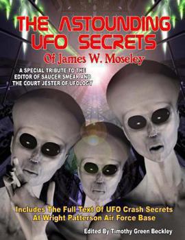 Paperback The Astounding UFO Secrets Of James W. Moseley: Includes The Full Text Of UFO Crash Secrets At Wright Patterson Air Force Base Book