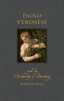Hardcover Paolo Veronese and the Nobility of Painting Book