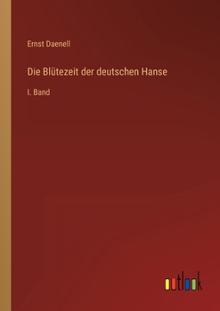Paperback Die Blütezeit der deutschen Hanse: I. Band [German] Book