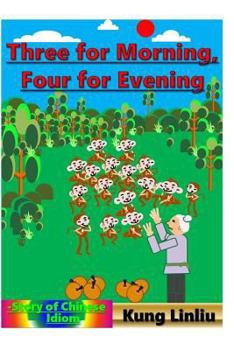 Paperback Three for Morning, Four for Evening: Story of Chinese Idiom Book