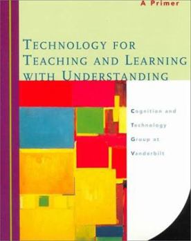 Paperback Technology for Teaching and Learning With Understanding: A Primer Book