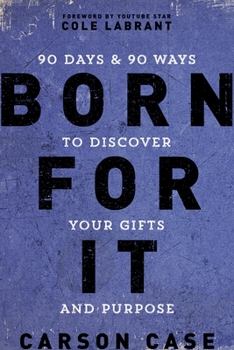 Hardcover Born for It: 90 Days and 90 Ways to Discover Your Gifts and Purpose Book