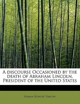 Paperback A Discourse Occasioned by the Death of Abraham Lincoln, President of the United States Book