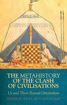 Hardcover A Metahistory of the Clash of Civilisations: Us and Them Beyond Orientalism (Columbia/Hurst) Book