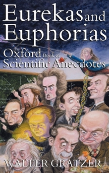 Hardcover Eurekas and Euphorias: The Oxford Book of Scientific Anecdotes Book