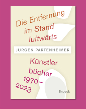 Hardcover Jürgen Partenheimer. Die Entfernung Im Stand Luftwärts: Artists' Books 1970-2023 Book