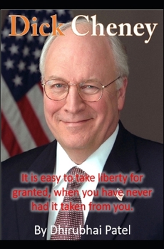 Dick Cheney: It is easy to take liberty for granted, when you have never had it taken from you.