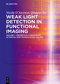 Hardcover Weak Light Detection in Functional Imaging: Volume 1: Theoretical Fundaments of Digital Sipm Technologies and Pet Book