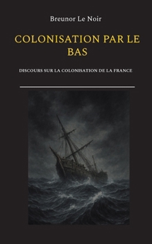 Paperback Colonisation par le bas: Discours sur la colonisation de la France [French] Book