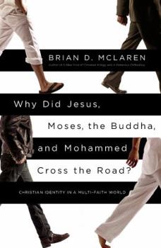 Paperback Why Did Jesus, Moses, the Buddha, and Mohammed Cross the Road?: Christian Identity in a Multi-Faith World Book