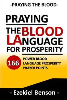 Paperback Praying The Blood Language For Prosperity: 166 Power Blood Language Prosperity Prayer Points Book