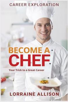 Paperback Become a Chef: Your Trick to a Great Career Book