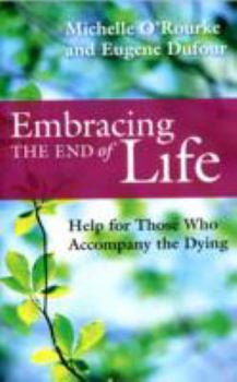 Paperback Embracing the End of Life: Help for Those Who Accompany the Dying Book