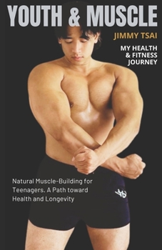 YOUTH & MUSCLE: Natural Muscle-Building for Teenagers. A path toward Health and Longevity