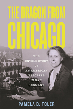 The Dragon From Chicago: The Untold Story of an American Reporter in Nazi Germany