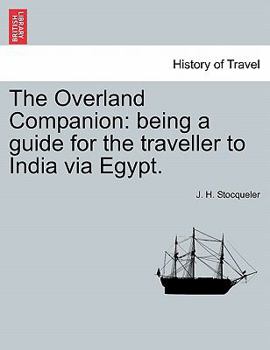 Paperback The Overland Companion: Being a Guide for the Traveller to India Via Egypt. Book