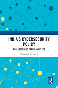 Hardcover India's Cybersecurity Policy: Evolution and Trend Analyses Book