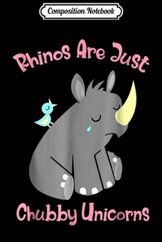Composition Notebook: Rhinos Are Just Chubby Unicorns  Journal/Notebook Blank Lined Ruled 6x9 100 Pages