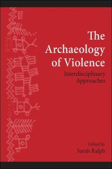 Hardcover The Archaeology of Violence: Interdisciplinary Approaches Book