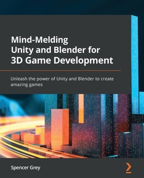 Paperback Mind-Melding Unity and Blender for 3D Game Development: Unleash the power of Unity and Blender to create amazing games Book