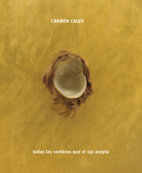 Paperback Carmen Calvo: All the Shadows the Eye Can Take Book