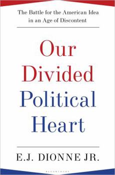 Hardcover Our Divided Political Heart: The Battle for the American Idea in an Age of Discontent Book