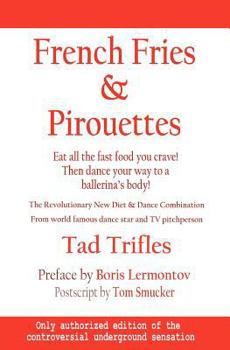 Paperback French Fries & Pirouettes: Eat all the fast food you crave. Then dance your way to a ballerina's body. Book