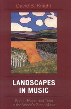 Hardcover Landscapes in Music: Space, Place, and Time in the World's Great Music Book