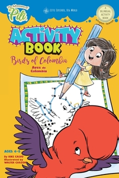 Paperback The Adventures of Pili Activity Book: Birds of Colombia . Bilingual. Dual Language English / Spanish for Kids Ages 4-8: The Adventures of Pili Bilingu Book