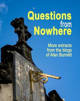 Paperback Questions From Nowhere: Extracts From The Blogs of Alan Burnett Book